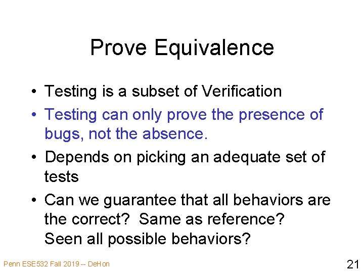 Prove Equivalence • Testing is a subset of Verification • Testing can only prove