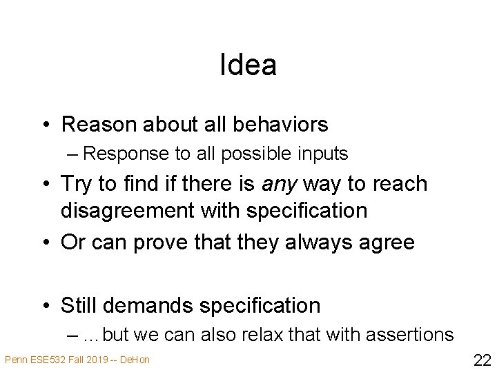 Idea • Reason about all behaviors – Response to all possible inputs • Try