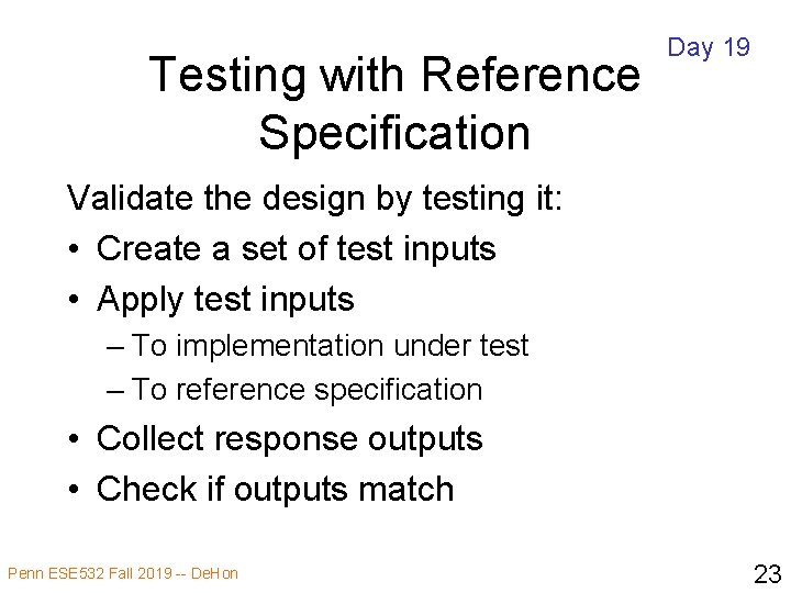 Testing with Reference Specification Day 19 Validate the design by testing it: • Create