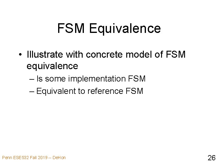 FSM Equivalence • Illustrate with concrete model of FSM equivalence – Is some implementation