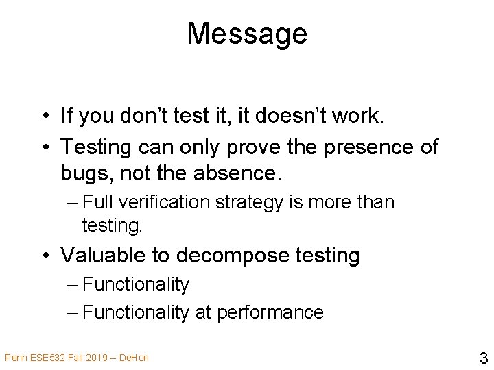 Message • If you don’t test it, it doesn’t work. • Testing can only