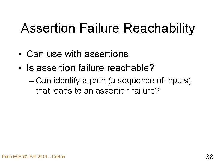 Assertion Failure Reachability • Can use with assertions • Is assertion failure reachable? –