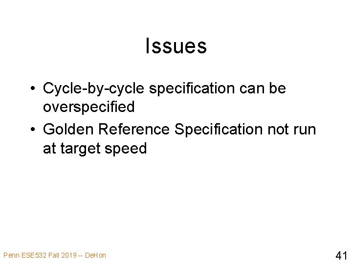 Issues • Cycle-by-cycle specification can be overspecified • Golden Reference Specification not run at