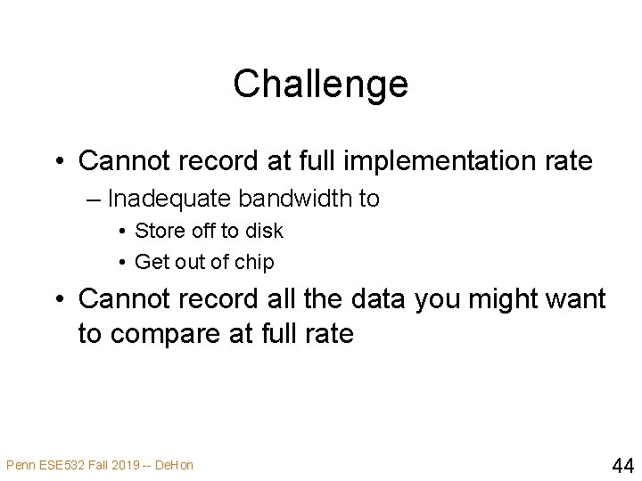 Challenge • Cannot record at full implementation rate – Inadequate bandwidth to • Store