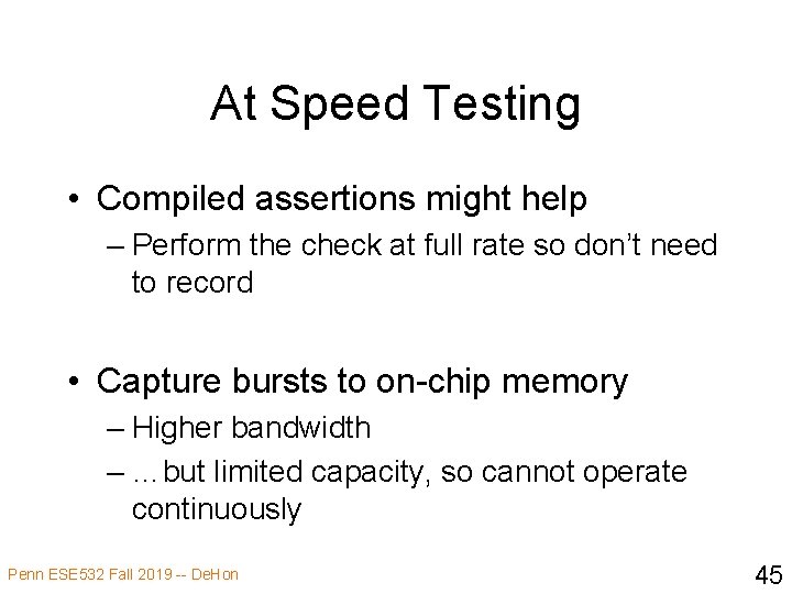 At Speed Testing • Compiled assertions might help – Perform the check at full