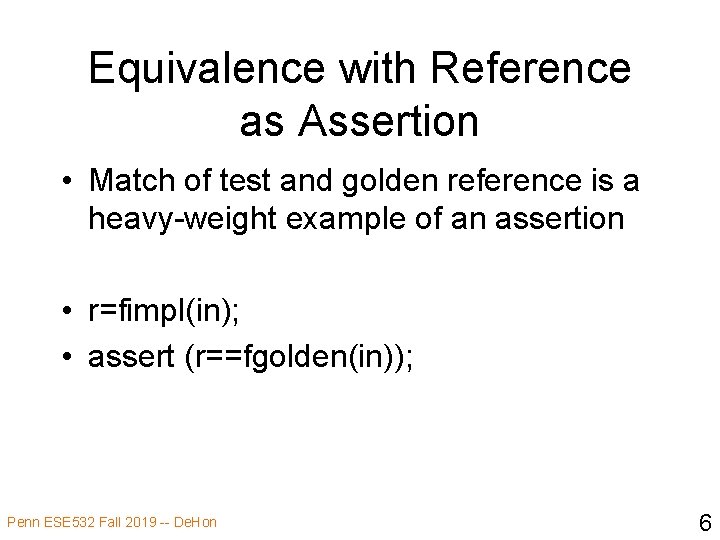 Equivalence with Reference as Assertion • Match of test and golden reference is a