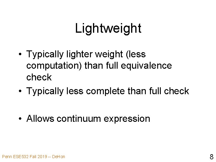 Lightweight • Typically lighter weight (less computation) than full equivalence check • Typically less