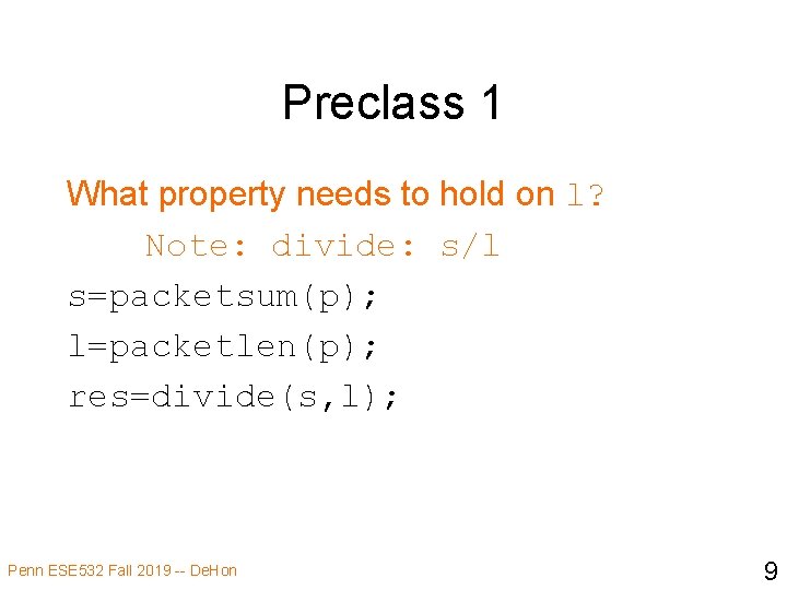 Preclass 1 What property needs to hold on l? Note: divide: s/l s=packetsum(p); l=packetlen(p);