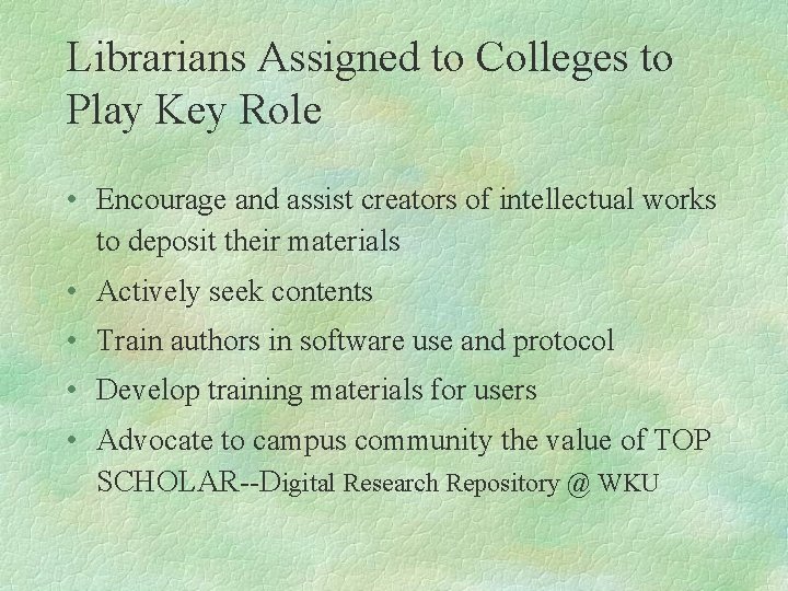 Librarians Assigned to Colleges to Play Key Role • Encourage and assist creators of