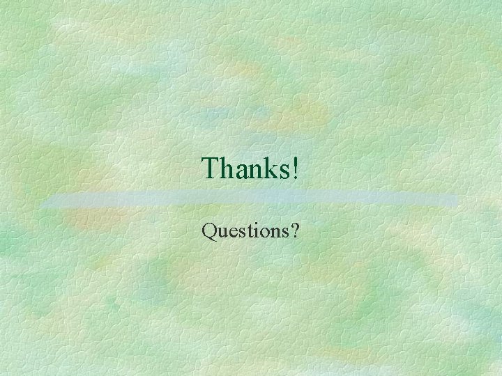 Thanks! Questions? 