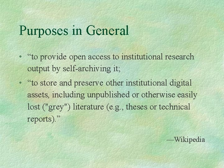 Purposes in General • “to provide open access to institutional research output by self-archiving