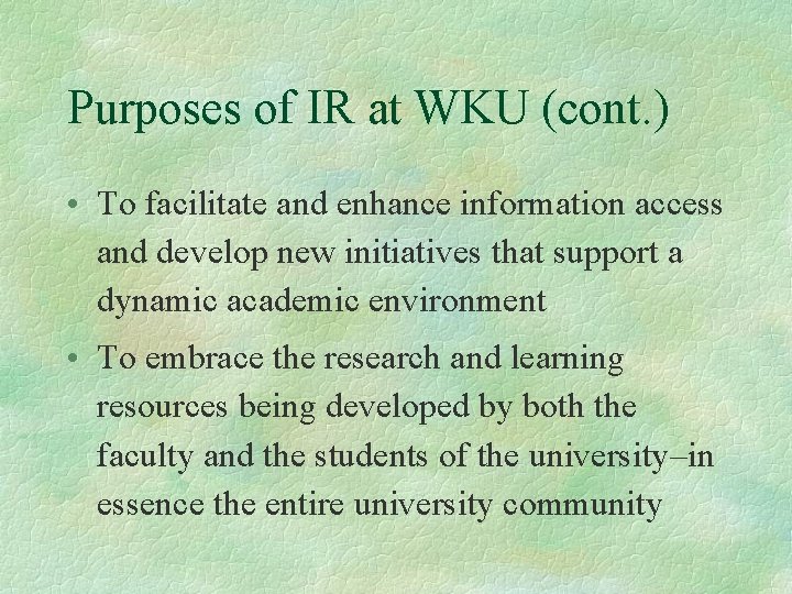 Purposes of IR at WKU (cont. ) • To facilitate and enhance information access