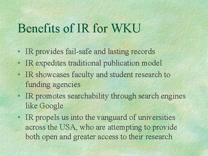 Benefits of IR for WKU • IR provides fail-safe and lasting records • IR