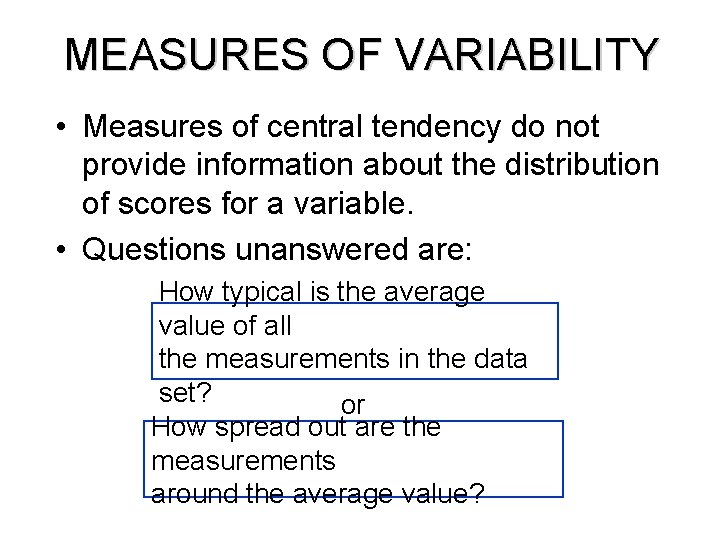 MEASURES OF VARIABILITY • Measures of central tendency do not provide information about the MEASURES OF VARIABILITY • Measures of central tendency do not provide information about the