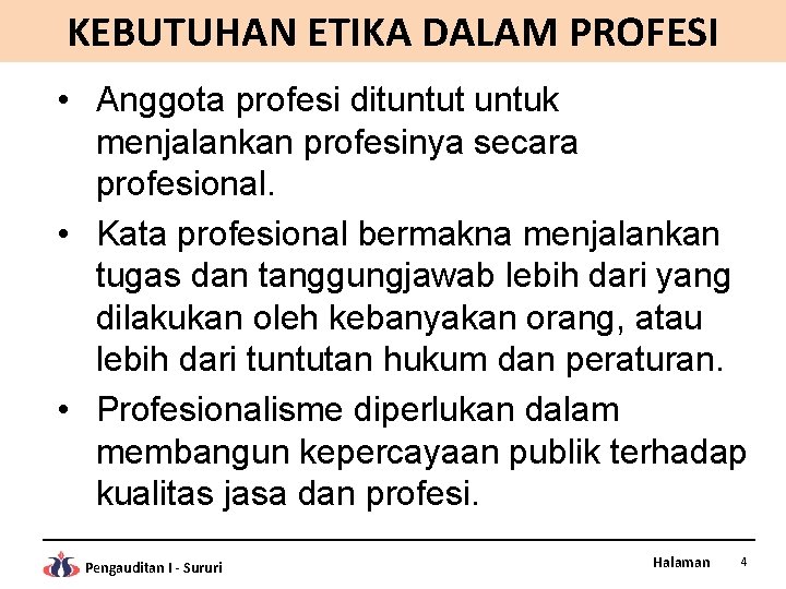 KEBUTUHAN ETIKA DALAM PROFESI • Anggota profesi dituntut untuk menjalankan profesinya secara profesional. •