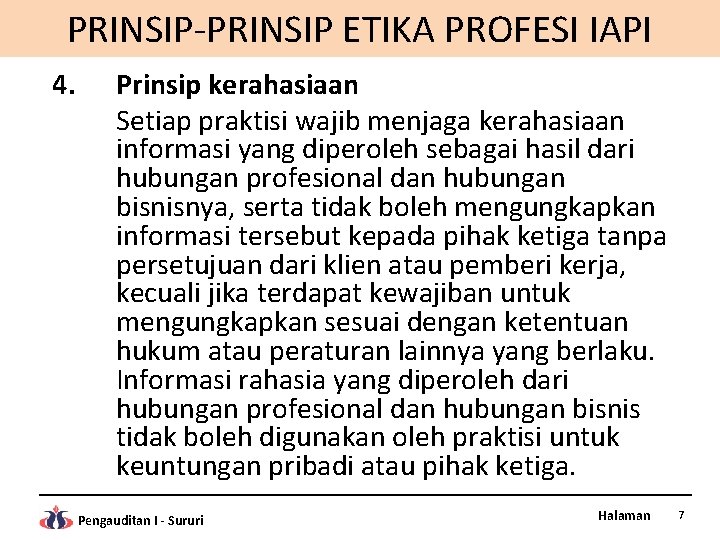 PRINSIP-PRINSIP ETIKA PROFESI IAPI 4. Prinsip kerahasiaan Setiap praktisi wajib menjaga kerahasiaan informasi yang