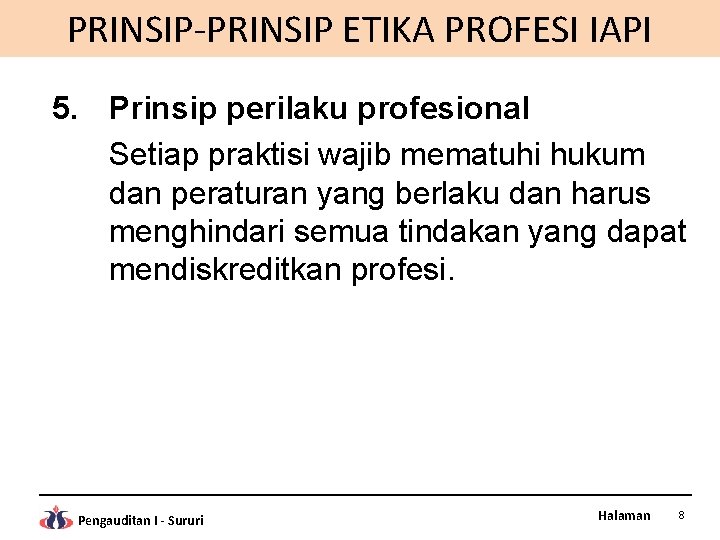 PRINSIP-PRINSIP ETIKA PROFESI IAPI 5. Prinsip perilaku profesional Setiap praktisi wajib mematuhi hukum dan