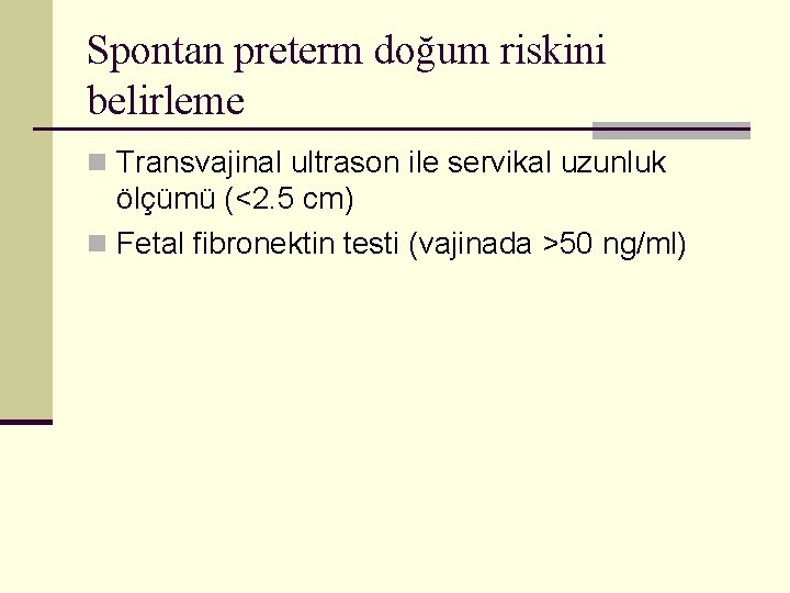 Spontan preterm doğum riskini belirleme n Transvajinal ultrason ile servikal uzunluk ölçümü (<2. 5