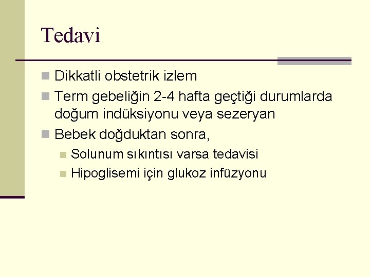 Tedavi n Dikkatli obstetrik izlem n Term gebeliğin 2 -4 hafta geçtiği durumlarda doğum