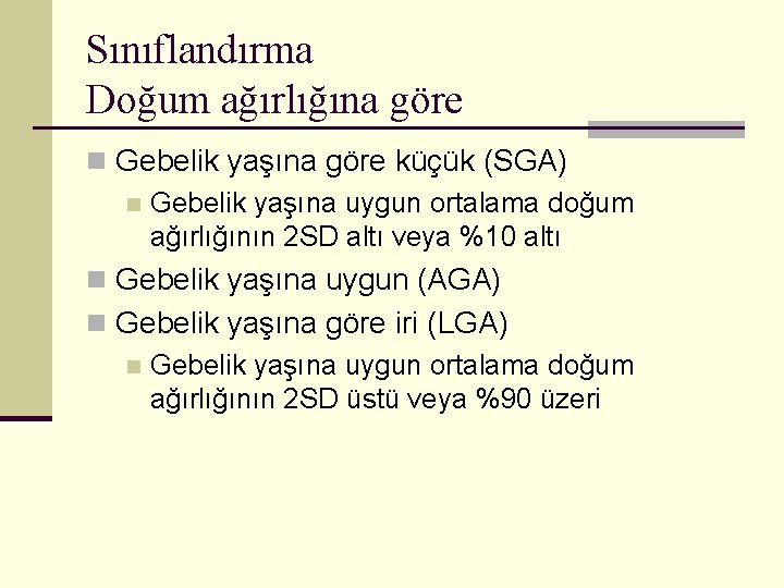 Sınıflandırma Doğum ağırlığına göre n Gebelik yaşına göre küçük (SGA) n Gebelik yaşına uygun