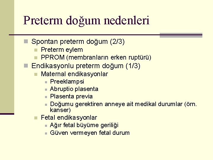Preterm doğum nedenleri n Spontan preterm doğum (2/3) n Preterm eylem n PPROM (membranların