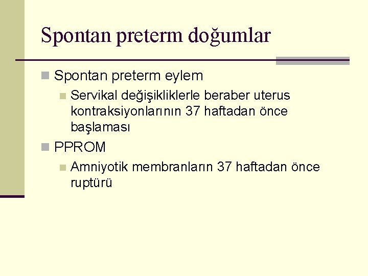 Spontan preterm doğumlar n Spontan preterm eylem n Servikal değişikliklerle beraber uterus kontraksiyonlarının 37