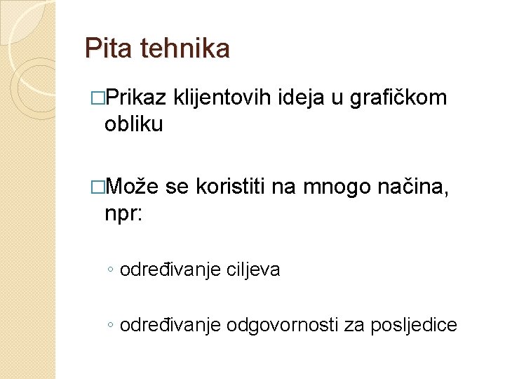 Pita tehnika �Prikaz klijentovih ideja u grafičkom obliku �Može se koristiti na mnogo načina,