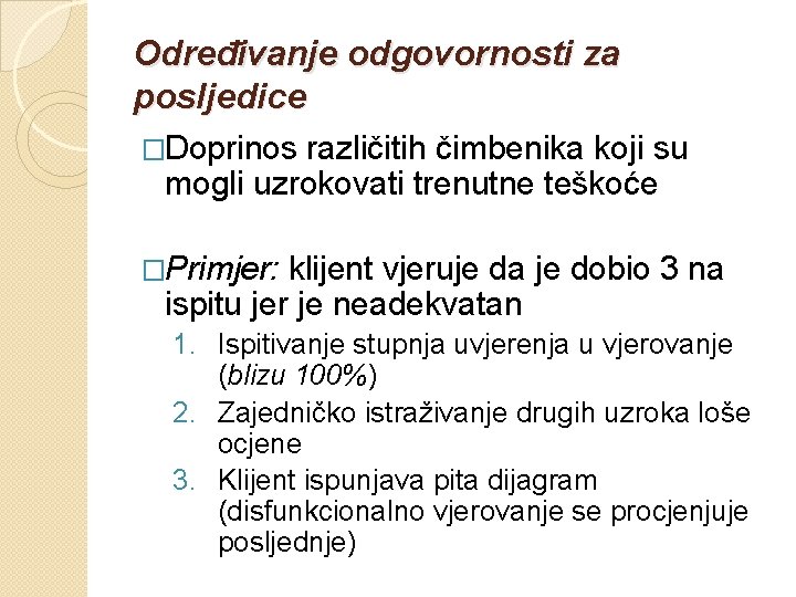 Određivanje odgovornosti za posljedice �Doprinos različitih čimbenika koji su mogli uzrokovati trenutne teškoće �Primjer: