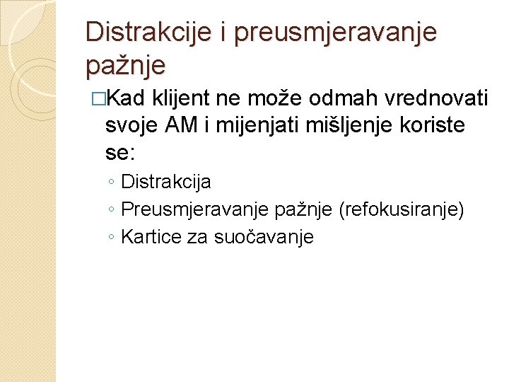 Distrakcije i preusmjeravanje pažnje �Kad klijent ne može odmah vrednovati svoje AM i mijenjati