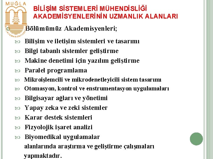 BİLİŞİM SİSTEMLERİ MÜHENDİSLİĞİ AKADEMİSYENLERİNİN UZMANLIK ALANLARI Bölümümüz Akademisyenleri; Bilişim ve iletişim sistemleri ve tasarımı