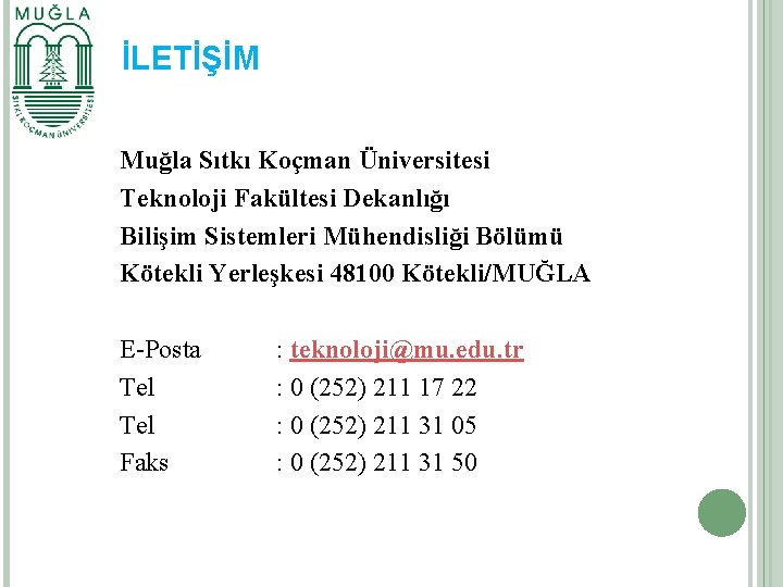 İLETİŞİM Muğla Sıtkı Koçman Üniversitesi Teknoloji Fakültesi Dekanlığı Bilişim Sistemleri Mühendisliği Bölümü Kötekli Yerleşkesi