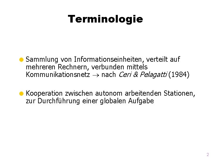 Terminologie = Sammlung von Informationseinheiten, verteilt auf mehreren Rechnern, verbunden mittels Kommunikationsnetz nach Ceri