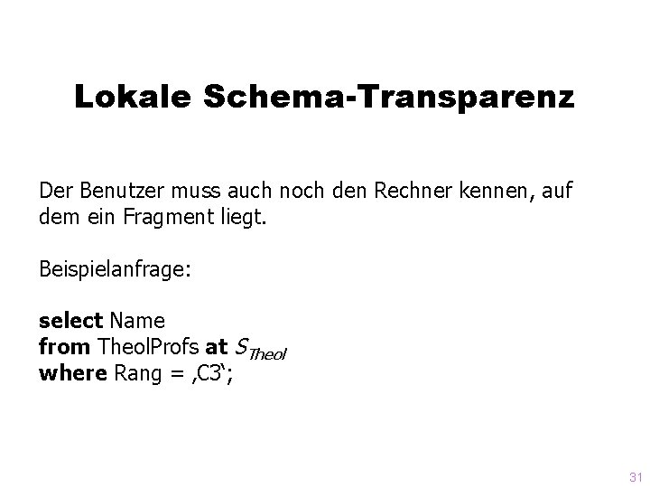 Lokale Schema-Transparenz Der Benutzer muss auch noch den Rechner kennen, auf dem ein Fragment