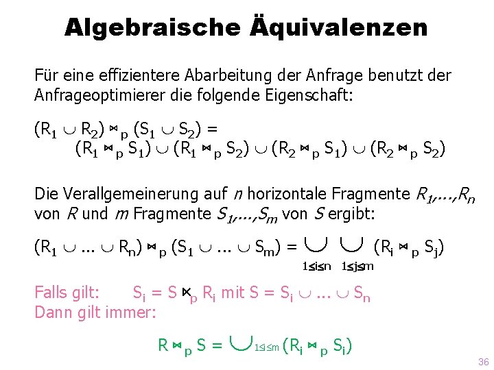 Algebraische Äquivalenzen Für eine effizientere Abarbeitung der Anfrage benutzt der Anfrageoptimierer die folgende Eigenschaft: