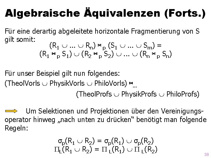 Algebraische Äquivalenzen (Forts. ) Für eine derartig abgeleitete horizontale Fragmentierung von S gilt somit: