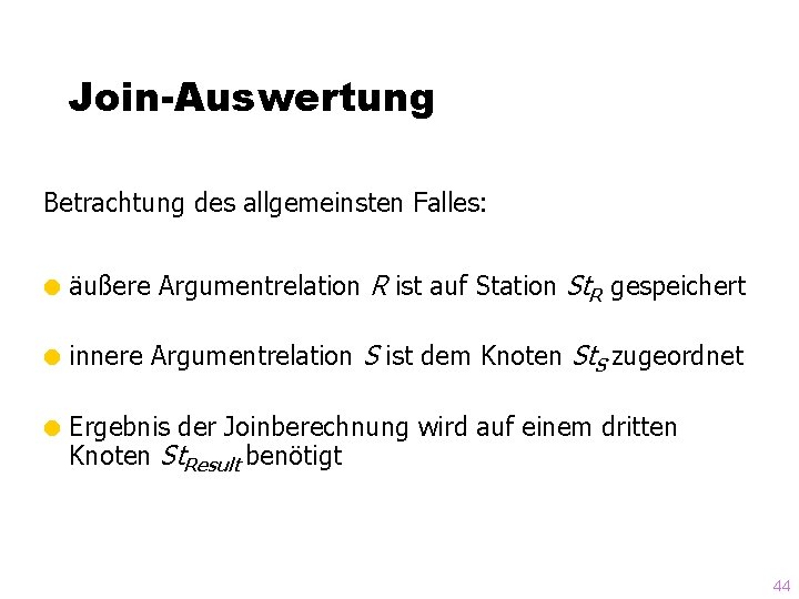 Join-Auswertung Betrachtung des allgemeinsten Falles: = äußere Argumentrelation R ist auf Station St. R