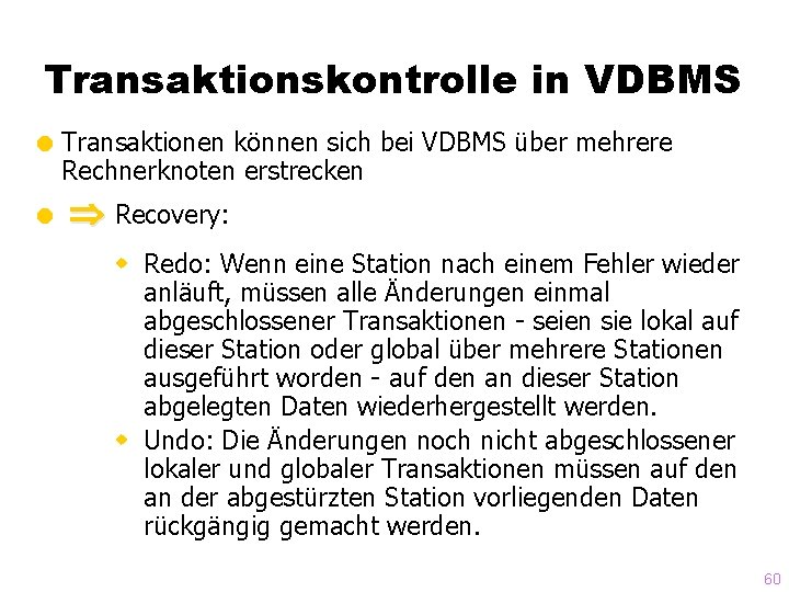 Transaktionskontrolle in VDBMS = Transaktionen können sich bei VDBMS über mehrere Rechnerknoten erstrecken =