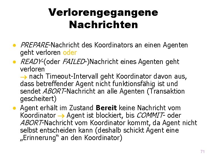 Verlorengegangene Nachrichten ● PREPARE-Nachricht des Koordinators an einen Agenten geht verloren oder ● READY-(oder