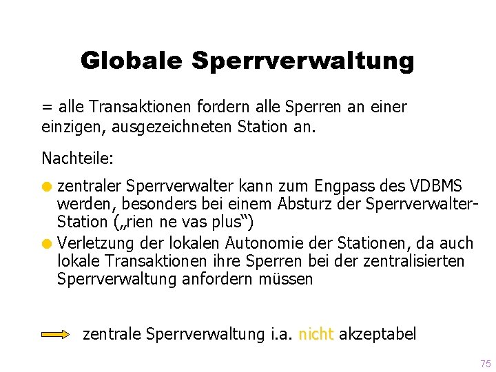 Globale Sperrverwaltung = alle Transaktionen fordern alle Sperren an einer einzigen, ausgezeichneten Station an.