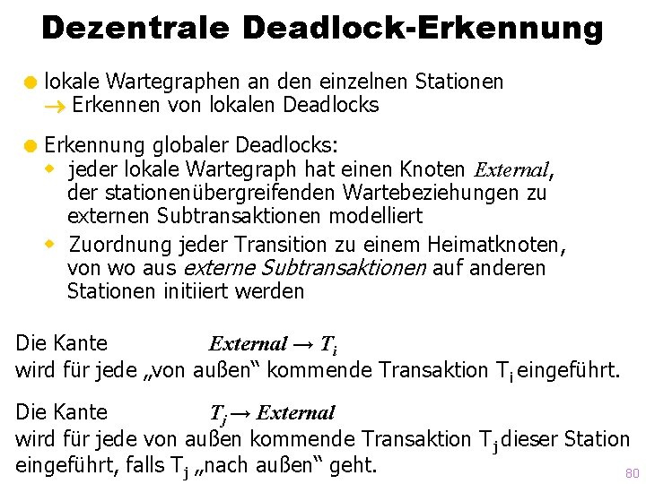 Dezentrale Deadlock-Erkennung = lokale Wartegraphen an den einzelnen Stationen Erkennen von lokalen Deadlocks =