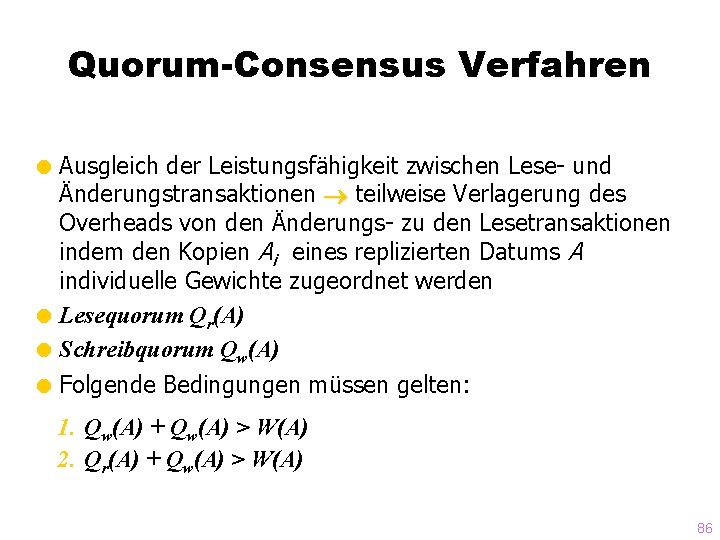 Quorum-Consensus Verfahren = Ausgleich der Leistungsfähigkeit zwischen Lese- und Änderungstransaktionen teilweise Verlagerung des Overheads