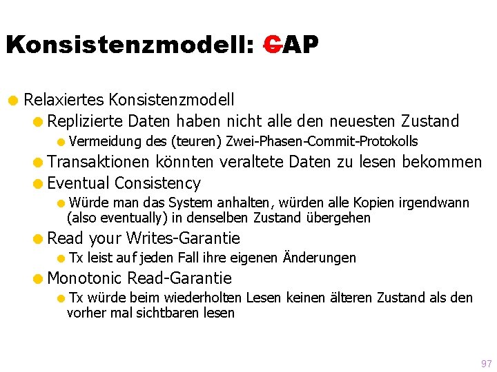 Konsistenzmodell: CAP = Relaxiertes Konsistenzmodell =Replizierte Daten haben nicht alle den neuesten Zustand =Vermeidung