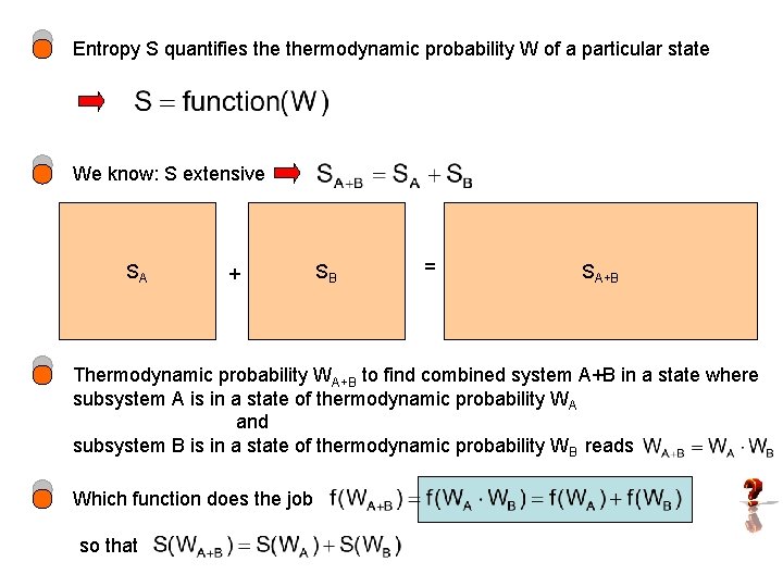 Entropy S quantifies thermodynamic probability W of a particular state We know: S extensive