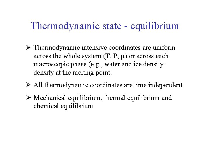 Thermodynamic state - equilibrium Ø Thermodynamic intensive coordinates are uniform across the whole system