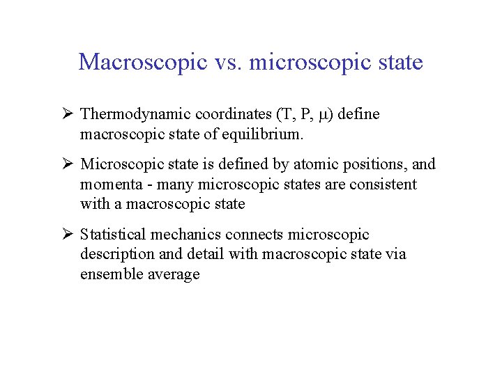 Macroscopic vs. microscopic state Ø Thermodynamic coordinates (T, P, ) define macroscopic state of