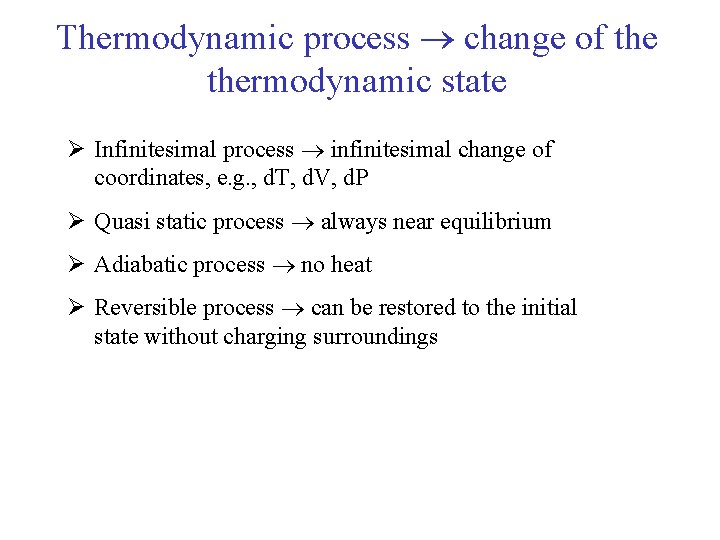 Thermodynamic process change of thermodynamic state Ø Infinitesimal process infinitesimal change of coordinates, e.