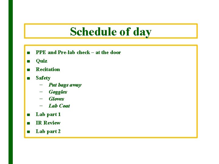 Schedule of day ■ PPE and Pre-lab check – at the door ■ Quiz