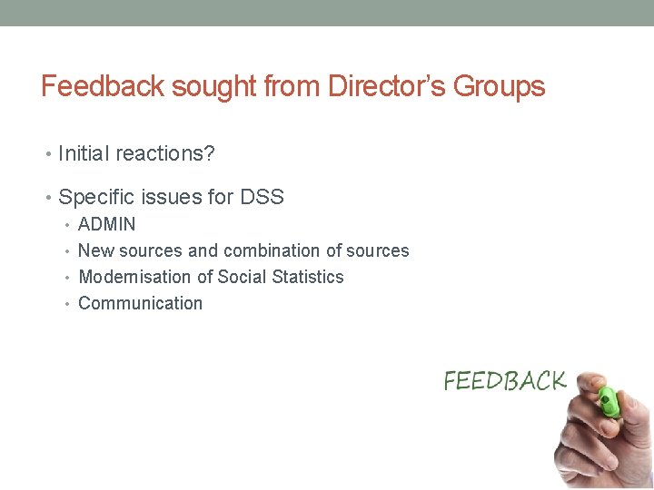 Feedback sought from Director’s Groups • Initial reactions? • Specific issues for DSS •