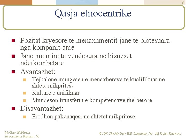 8 Qasja etnocentrike n n n Pozitat kryesore te menaxhmentit jane te plotesuara nga