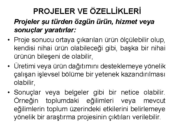 PROJELER VE ÖZELLİKLERİ Projeler şu türden özgün ürün, hizmet veya sonuçlar yaratırlar: • Proje